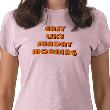 easy_like_sunday_morning_tshirt-p235150857307869050ca2c_400